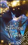 Seeding the world. E-book. Formato Mobipocket ebook di Daniel Kay