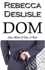 Dom: Date With A Dom 3-Pack. E-book. Formato EPUB