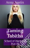 Taming Tabitha: Book 3 of 'School of Discipline'. E-book. Formato EPUB ebook