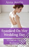 Spanked On Her Wedding Day: Victorian BDSM Erotica. E-book. Formato EPUB ebook