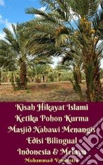 Kisah Hikayat Islami Ketika Pohon Kurma Masjid Nabawi Menangis Edisi Bilingual Indonesia & Melayu. E-book. Formato PDF ebook