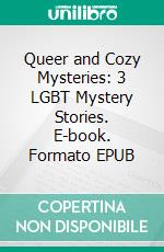 Queer and Cozy Mysteries: 3 LGBT Mystery Stories. E-book. Formato EPUB ebook di J.J. Brass