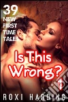 Is This Wrong? #1: 39 New First Time Tales. E-book. Formato Mobipocket ebook di Roxi Harding