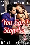 You Can't Stop Us #1: 12 Taboo Story Collection. E-book. Formato Mobipocket ebook di Roxi Harding