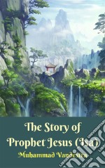 The Story of Prophet Jesus (Isa). E-book. Formato Mobipocket ebook