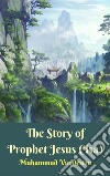 The Story of Prophet Jesus (Isa). E-book. Formato EPUB ebook