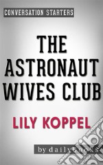 The Astronaut Wives Club: by Lily Koppel - Conversation Starters. E-book. Formato EPUB ebook