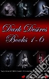 Dark Desires 1 - 6Voyeurism & Exhibitionism, Domination & Submission, BDSM. E-book. Formato EPUB ebook