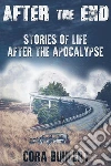 After the End - Stories of Life After the Apocalypse. E-book. Formato EPUB ebook di Cora Buhlert