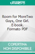 Room for MoreTwo Guys, One Girl. E-book. Formato PDF ebook