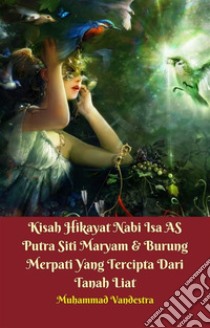 Kisah Hikayat Nabi Isa AS Putra Siti Maryam & Burung Merpati Yang Tercipta Dari Tanah Liat. E-book. Formato Mobipocket ebook di Muhammad Vandestra