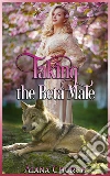 Taking The Beta Male. E-book. Formato PDF ebook di Alana Church