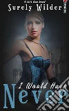 I Would Have Never. E-book. Formato EPUB ebook di Surely Wilder