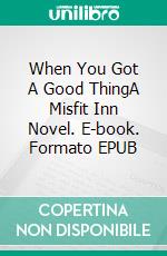 When You Got A Good ThingA Misfit Inn Novel. E-book. Formato EPUB ebook