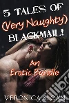 5 Tales of (Very Naughty) Blackmail!. E-book. Formato PDF ebook di Veronica Sloan