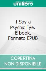 I Spy a Psychic Eye. E-book. Formato EPUB ebook di J.J. Brass