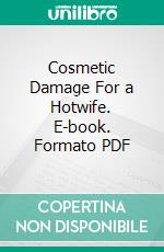 Cosmetic Damage For a Hotwife. E-book. Formato PDF ebook