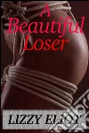 A beautiful loser. E-book. Formato EPUB ebook di Lizzy Eliot