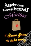 Martina e il Sacro Graal del take away. E-book. Formato EPUB ebook di Andrea Lombardi