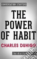 The Power of Habit: by Charles Duhigg - Conversation Starters. E-book. Formato EPUB ebook