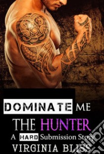 The HunterBook 3 of 'Dominate Me'. E-book. Formato PDF ebook di Virginia Bliss