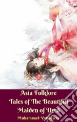 Asia Folklore Tales of The Beautiful Maiden of Unai. E-book. Formato EPUB ebook