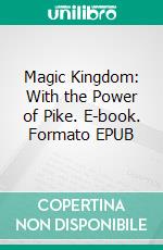 Magic Kingdom: With the Power of Pike. E-book. Formato EPUB ebook