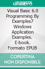 Visual Basic 6.0 Programming By Examples7 Windows Application Examples. E-book. Formato Mobipocket ebook