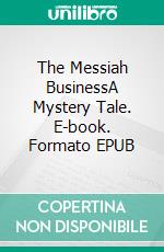 The Messiah BusinessA Mystery Tale. E-book. Formato EPUB ebook