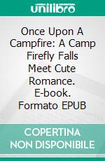 Once Upon A Campfire: A Camp Firefly Falls Meet Cute Romance. E-book. Formato EPUB ebook di Kait Nolan