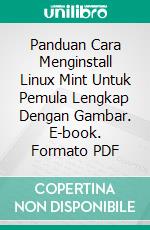 Panduan Cara Menginstall Linux Mint Untuk Pemula Lengkap Dengan Gambar. E-book. Formato EPUB ebook