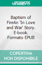 Baptism of FireAn "In Love and War" Story. E-book. Formato EPUB ebook
