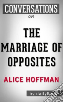 The Marriage of Opposites: A Novel by Alice Hoffman | Conversation Starters. E-book. Formato EPUB ebook di Daily Books