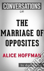 The Marriage of Opposites: A Novel by Alice Hoffman - Conversation Starters. E-book. Formato EPUB ebook