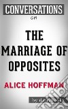 The Marriage of Opposites: A Novel by Alice Hoffman - Conversation Starters. E-book. Formato EPUB ebook