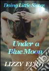 Doing little sister under a blue moon. E-book. Formato PDF ebook di Lizzy Eliot