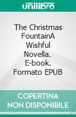 The Christmas FountainA Wishful Novella. E-book. Formato EPUB ebook di Kait Nolan