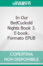 In Our BedCuckold Nights Book 3. E-book. Formato EPUB ebook di Jane Snow