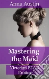 Mastering The Maid. E-book. Formato Mobipocket ebook di Anna Austin