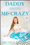Daddy Drives Me Crazy: Books 1 - 3 of 'Daddy's Poppet'. E-book. Formato EPUB ebook di Arcana Roman