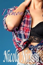 Demon SeedParanormal Erotica. E-book. Formato PDF ebook