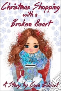 Christmas Shopping with a Broken HeartA Holiday Romance. E-book. Formato Mobipocket ebook di Cora Buhlert