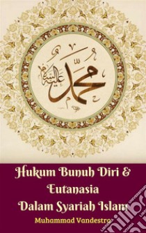 Hukum Bunuh Diri & Eutanasia Dalam Syariah Islam. E-book. Formato EPUB ebook di Muhammad Vandestra