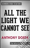 All the Light We Cannot See: A Novel By Anthony Doerr - Conversation Starters. E-book. Formato EPUB ebook