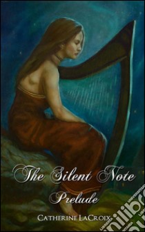 PreludeBook 1 of 'The Silent Note'. E-book. Formato Mobipocket ebook di Catherine LaCroix