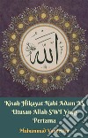 Kisah Hikayat Nabi Adam AS Utusan Allah SWT Yang Pertama. E-book. Formato EPUB ebook