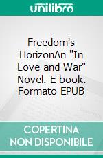 Freedom's HorizonAn "In Love and War" Novel. E-book. Formato EPUB ebook