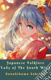 Japanese Folklore Lady of The South Wind. E-book. Formato EPUB ebook