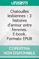 Chatouilles lesbiennes : 3 histoires d’amour entre femmes. E-book. Formato Mobipocket ebook di Giselle Renarde