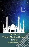 The Story of Prophet Abraham (Ibrahim) In Islam. E-book. Formato EPUB ebook